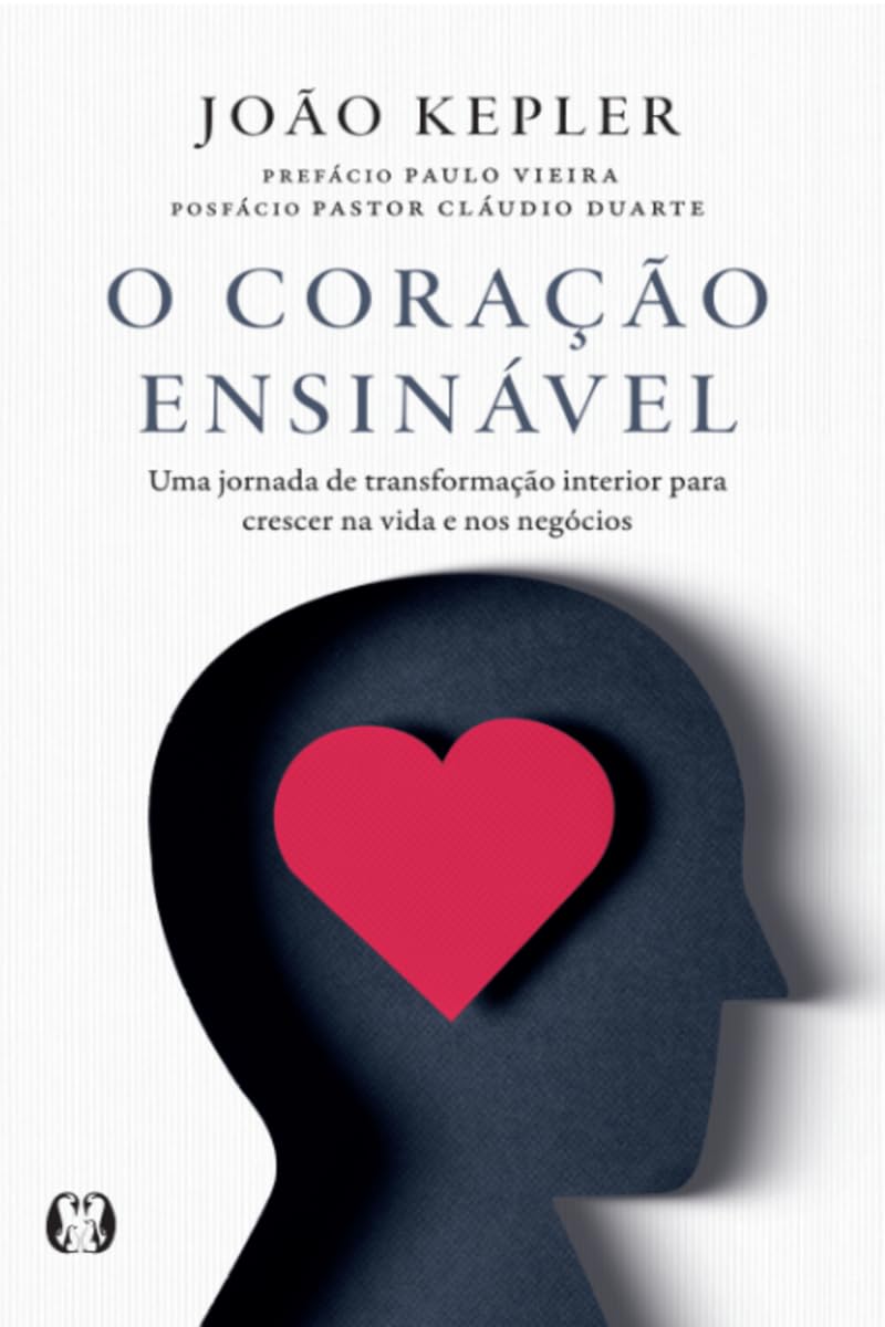 O Coração ensinável: Uma jornada de transformação interior para crescer na vida e nos negócios